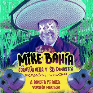 Mike Bahia Ft Cornelio Vega Y Su Dinastia, Ramoncito Vega – A Dónde Te Me Fuiste (Versión Mariachi)